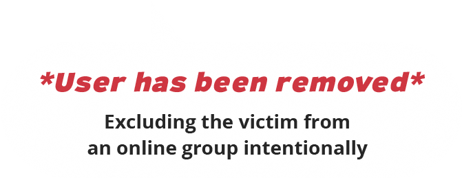 Excluding the victim from an online group intentionally