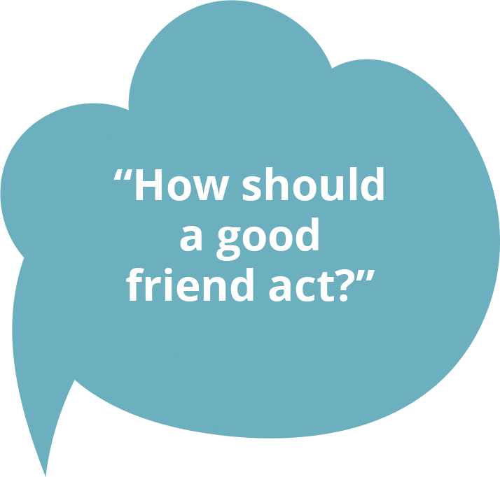 How should a good friend act?